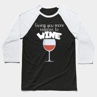 Giving you more reasons to wine Baseball T-Shirt